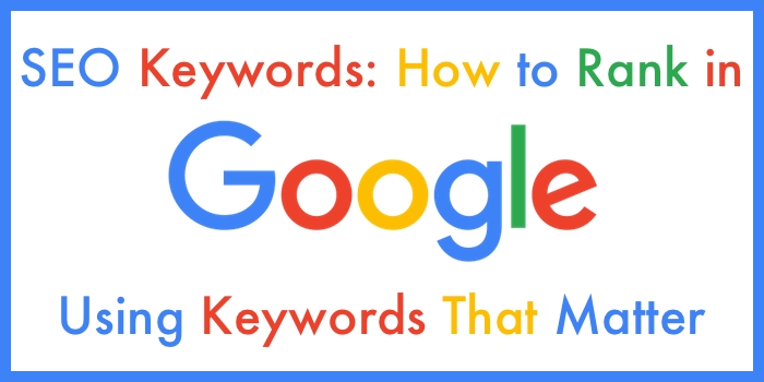 SEO Keywords: How to Rank in Google Using Keywords That Matter