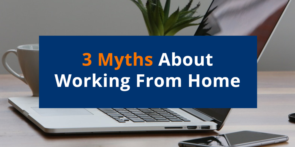 3 Myths About Working From Home & The Recipes To Crush Them