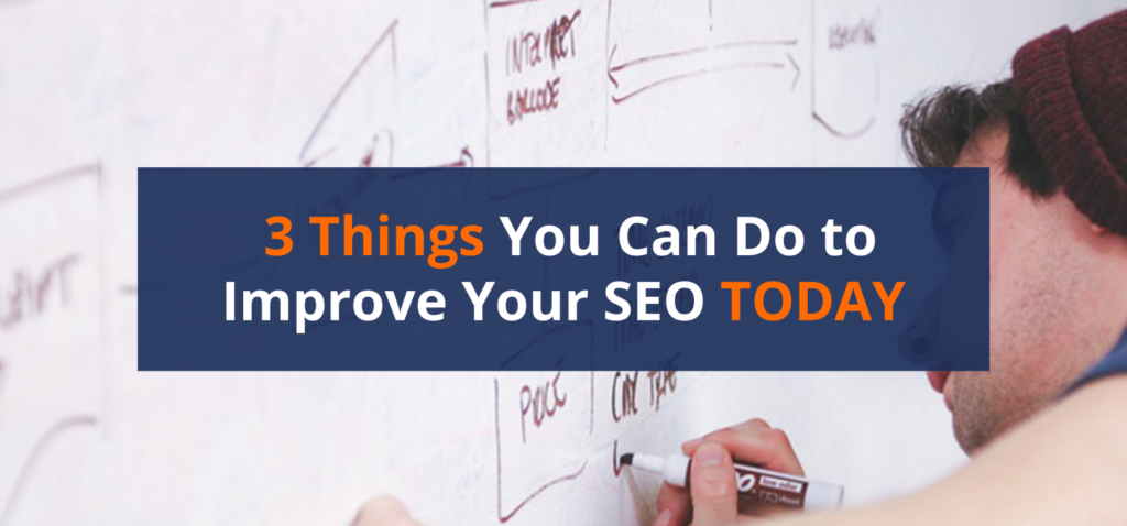 SEO Tips and Tricks: 3 Things You Can Do to Improve Your SEO TODAY